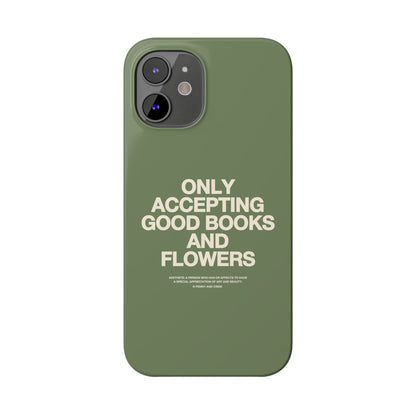 ONLY ACCEPTING GOOD BOOKS & FLOWERS Slim Phone Case | SAGE