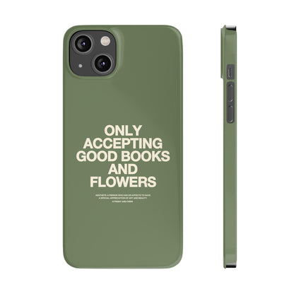 ONLY ACCEPTING GOOD BOOKS & FLOWERS Slim Phone Case | SAGE