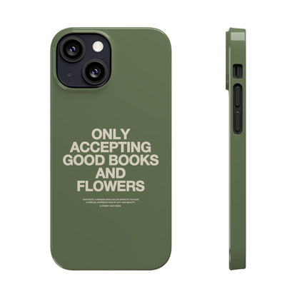 ONLY ACCEPTING GOOD BOOKS & FLOWERS Slim Phone Case | SAGE