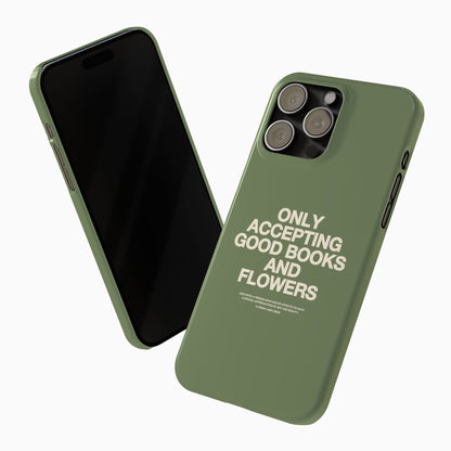 ONLY ACCEPTING GOOD BOOKS & FLOWERS Slim Phone Case | SAGE