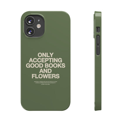 ONLY ACCEPTING GOOD BOOKS & FLOWERS Slim Phone Case | SAGE