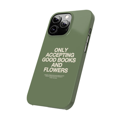 ONLY ACCEPTING GOOD BOOKS & FLOWERS Slim Phone Case | SAGE