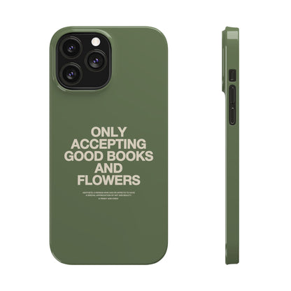 ONLY ACCEPTING GOOD BOOKS & FLOWERS Slim Phone Case | SAGE