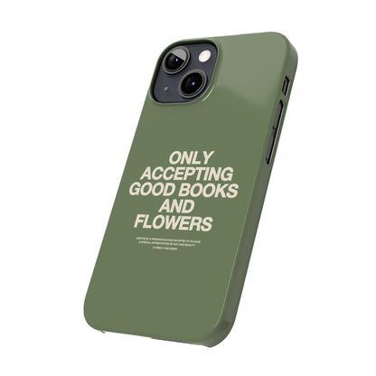 ONLY ACCEPTING GOOD BOOKS & FLOWERS Slim Phone Case | SAGE