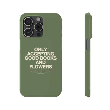 ONLY ACCEPTING GOOD BOOKS & FLOWERS Slim Phone Case | SAGE