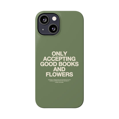 ONLY ACCEPTING GOOD BOOKS & FLOWERS Slim Phone Case | SAGE