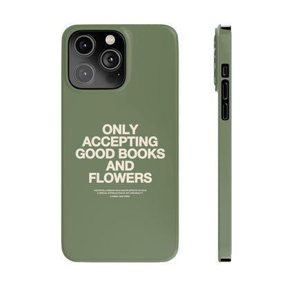 ONLY ACCEPTING GOOD BOOKS & FLOWERS Slim Phone Case | SAGE