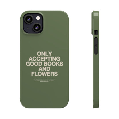 ONLY ACCEPTING GOOD BOOKS & FLOWERS Slim Phone Case | SAGE